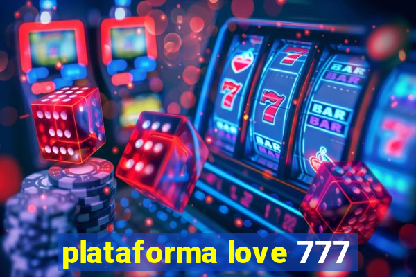 plataforma love 777